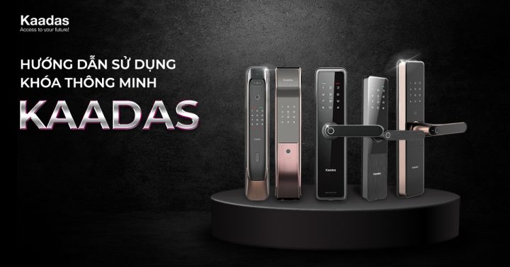 Hướng dẫn sử dụng khóa thông minh Kaadas