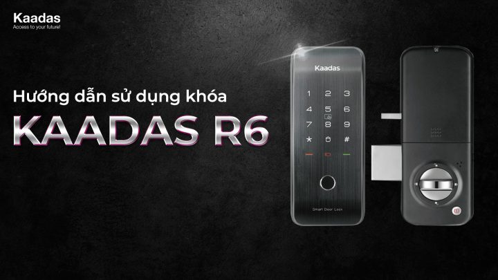 HƯỚNG DẪN SỬ DỤNG KHÓA KAADAS R6