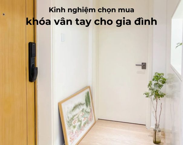 Kinh nghiệm chọn mua khóa vân tay cho gia đình
