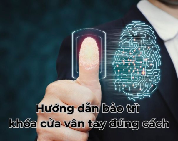 Hướng dẫn bảo trì khóa cửa vân tay đúng cách
