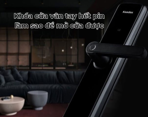 Khóa cửa vân tay hết pin làm sao để mở cửa được
